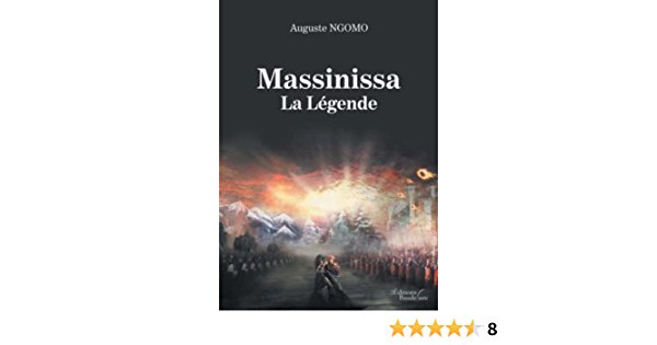 Massinissa. La légende berbère. Roman (historique) d’Auguste Ngomo. Editions La pensée, Tizi Ouzou, 2020, 302 pages, 850 dinars. - Réveil d'algérie