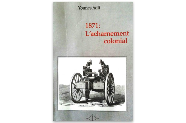 Parution de l’ouvrage de Younès ADLI, intitulé « 1871 : L’acharnement colonial ». - Réveil d'algérie