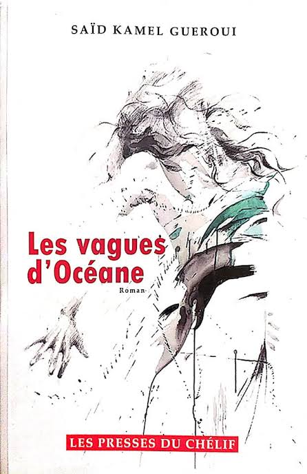 Parution du livre de Saïd Kamel GUEROUIintitulé « Les vagues d’océane ». - Réveil d'algérie