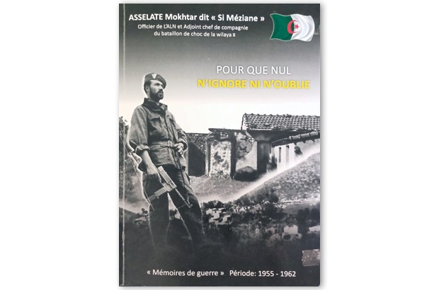 ASSELATE Mokhtar dit Si Méziane, publie ses mémoires de guerre, intitulées « Pour que nul n’ignore ni n’oublié …». - Réveil d'algérie