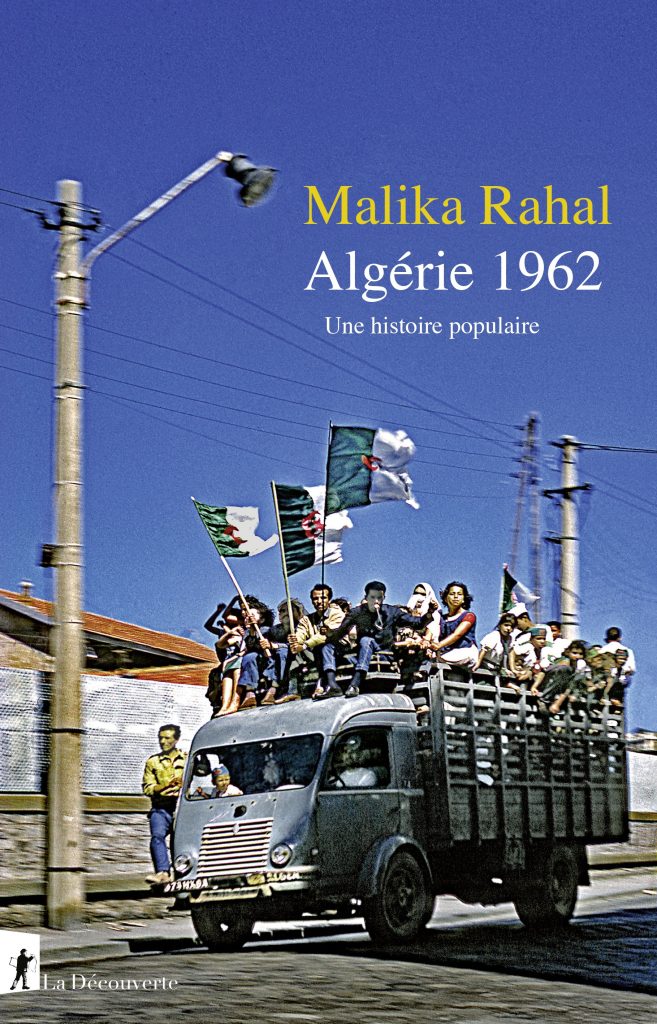 Parution du livre de Malika RAHAL, intitulé « Algérie 1962, une histoire populaire ». - Réveil d'algérie