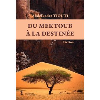 Parution du roman de Abdelkader TIOUTI, intitulé « Du mektoub à la destinée ». - Réveil d'algérie