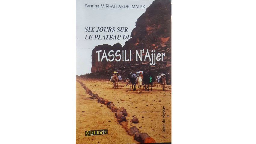 Parution du récit de Miri-Aït ABDELMALEK, intitul » « Six jours sur le plateau du Tassili N’Ajjer. - Réveil d'algérie