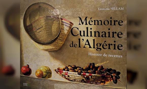 Parution de l’ouvrage de Yasmina SELLAM , intitulé « Mémoire culinaire de l’Algérie ». - Réveil d'algérie