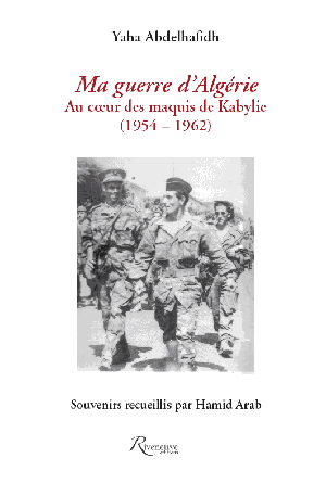 Parution du tome 1 des mémoires d’Abdelhafidh YAHA, intitulé Au cœur des maquis de Kabylie. - Réveil d'algérie