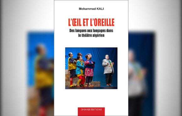 « L’œil et L’oreille », ouvrage de Mohammed Kali sur la langue intermédiaire dans le Théâtre algérien. - Réveil d'algérie