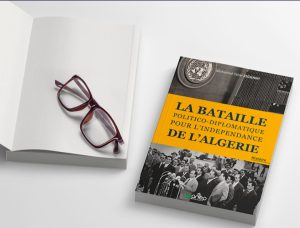 Parution du livre de M.-Tahar Zeggagh, intitulé « La bataille politico-diplomatique pour l’indépendance de l’Algérie ». - Réveil d'algérie