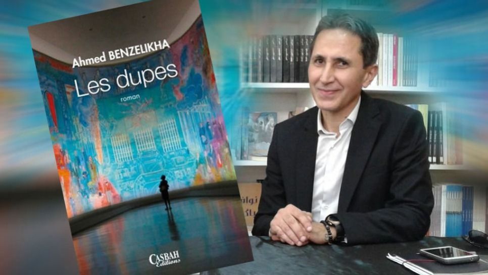 Parution du roman d’Ahmed Benzelikha, intitulé « Les dupes ». - Réveil d'algérie