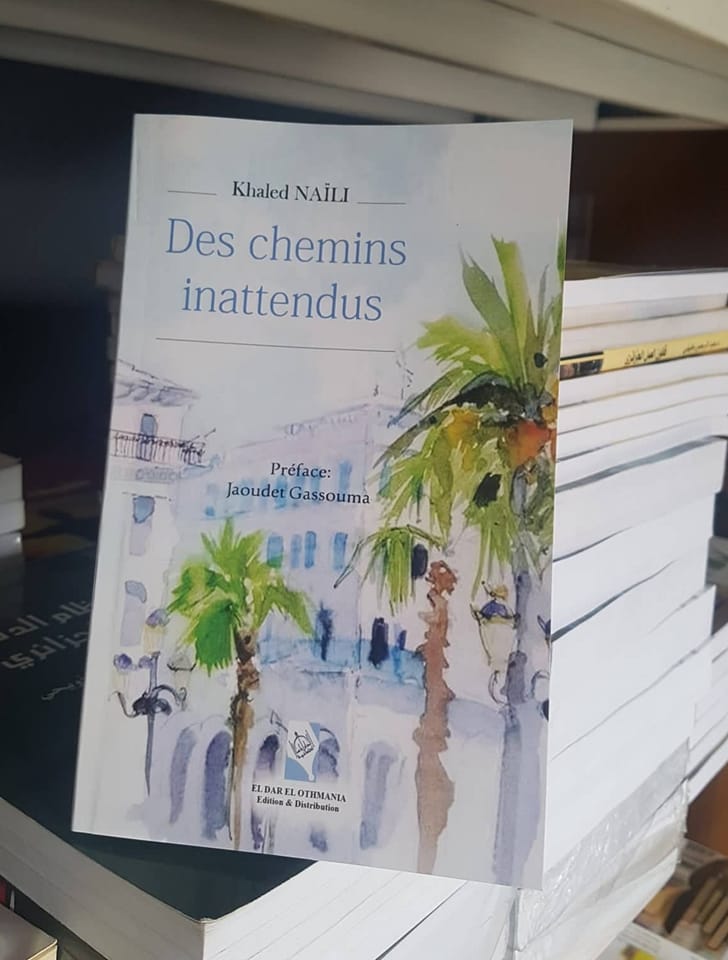 Parution du livre de Khaled Naili, intitulé « Des chemins inattendus ». - Réveil d'algérie