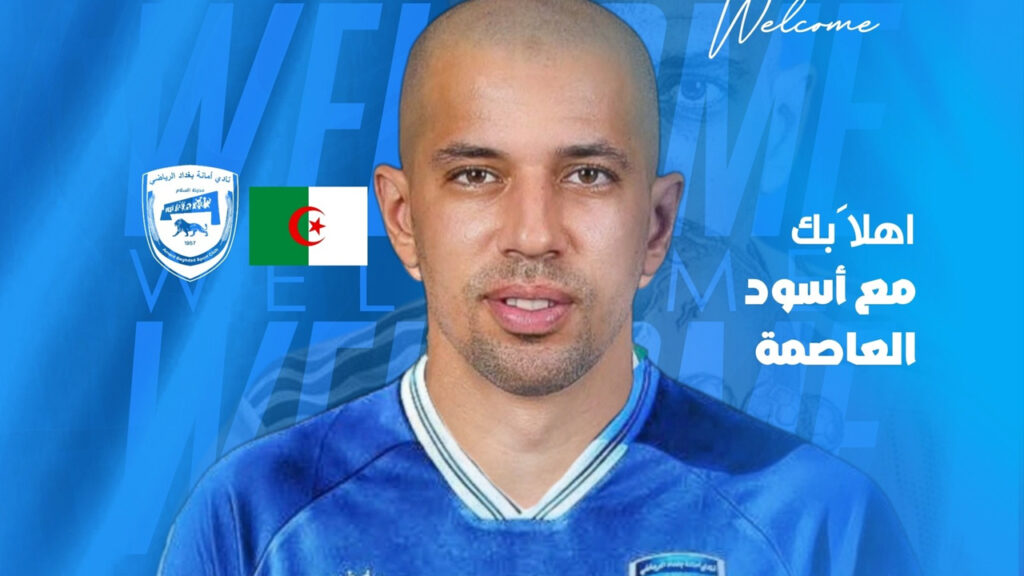 Sofiane Feghouli signe avec Amanat Baghdad (Irak) - Réveil d'algérie